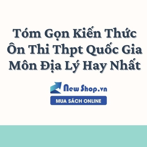 (Giáo dục phổ thông) [Địa lý 12] Tổng hợp kiến thức Địa lý 12